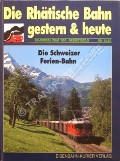Book cover of Die Rhätische Bahn gestern & heute - Die Schweizer Ferien-Bahn by WIETLISBACH, Daniel & SCHLAUCH, Andreas
